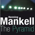 Cover Art for 9781846550973, The Pyramid: Kurt Wallander by Henning Mankell