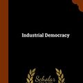 Cover Art for 9781343576711, Industrial Democracy by Sidney Webb, Beatrice Potter Webb