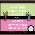 Cover Art for 9781415901977, Why Men Don't Have a Clue and Women Always Need More Shoes by Allan Pease