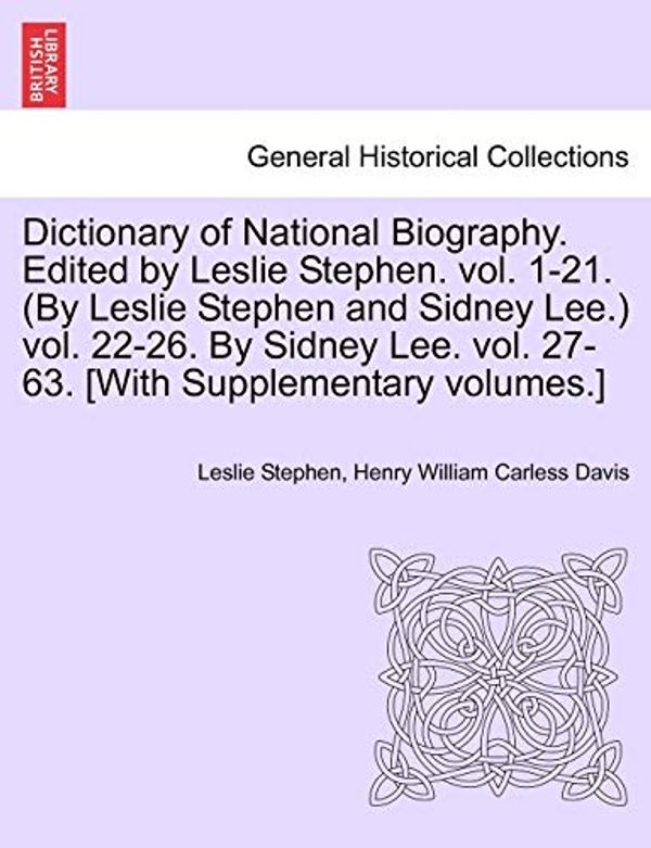 Cover Art for 9781241476496, Dictionary of National Biography. Edited by Leslie Stephen. Vol. 1-21. (by Leslie Stephen and Sidney Lee.) Vol. 22-26. by Sidney Lee. Vol. 27-63. [With Supplementary Volumes.] by Leslie Stephen, Henry William Carless Davis