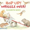 Cover Art for 9781925267099, Hop Up! Wriggle Over! by Elizabeth Honey