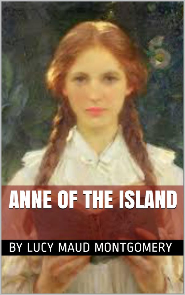 Cover Art for 1230000872645, Anne of the Island by Lucy Maud Montgomery