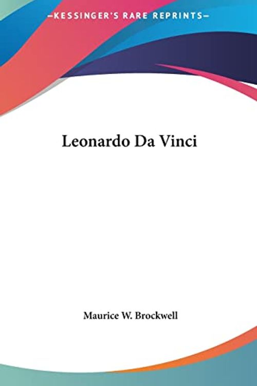 Cover Art for 9781161439182, Leonardo Da Vinci by Maurice W. Brockwell