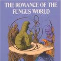 Cover Art for 9780486231051, The Romance of the Fungus World by F W. Rolfe