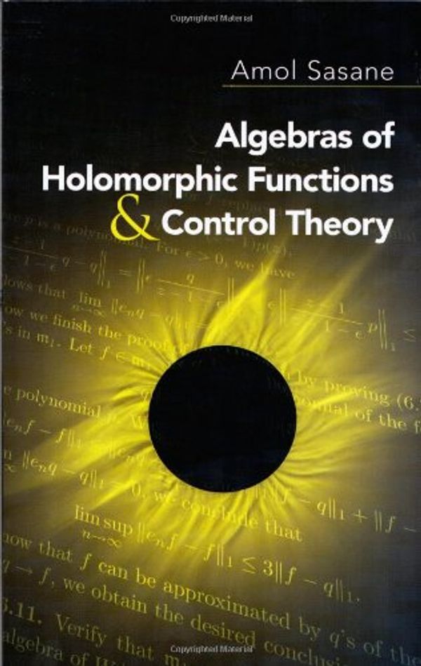 Cover Art for 9780486474656, Algebras of Holomorphic Functions and Control Theory by A. Sasane