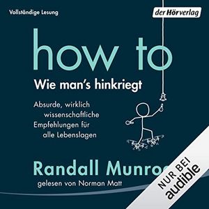 Cover Art for B07WWHDVPY, How To - Wie man's hinkriegt: Absurde, wirklich wissenschaftliche Empfehlungen für alle Lebenslagen by Randall Munroe