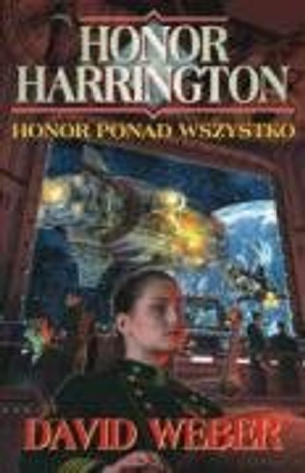 Cover Art for 9788373013896, Honor Ponad Wszystko (Polish) (Honor Harrington) by David Weber