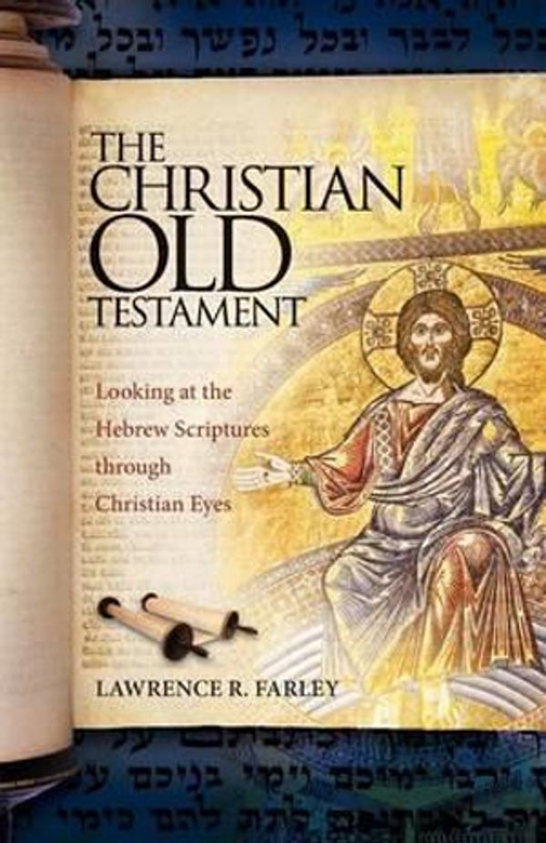 Cover Art for 9781936270538, The Christian Old Testament by Lawrence R. Farley