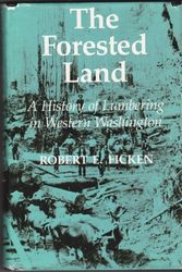 Cover Art for 9780295964164, The Forested Land: A History of Lumbering in Western Washington by Robert E. Ficken