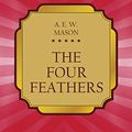 Cover Art for B07PHCPMZB, The Four Feathers (Classic bestseller) by Alfred Edward Woodley Mason