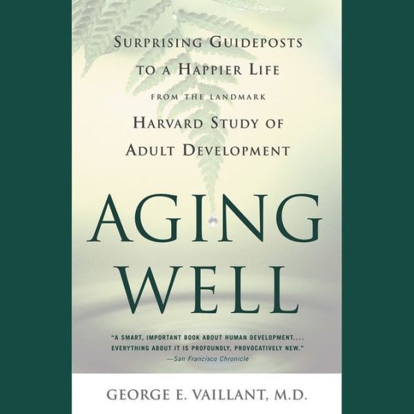 Cover Art for 9781549186158, Aging Well: Surprising Guideposts to a Happier Life from the Landmark Study of Adult Development ; Library Edition by George E Vaillant
