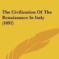 Cover Art for 9781104484569, The Civilization of the Renaissance in Italy (1892) by Jacob Burckhardt