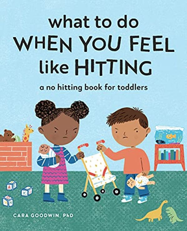 Cover Art for B094YS6NW1, What to Do When You Feel Like Hitting: A No Hitting Book for Toddlers by Cara Goodwin