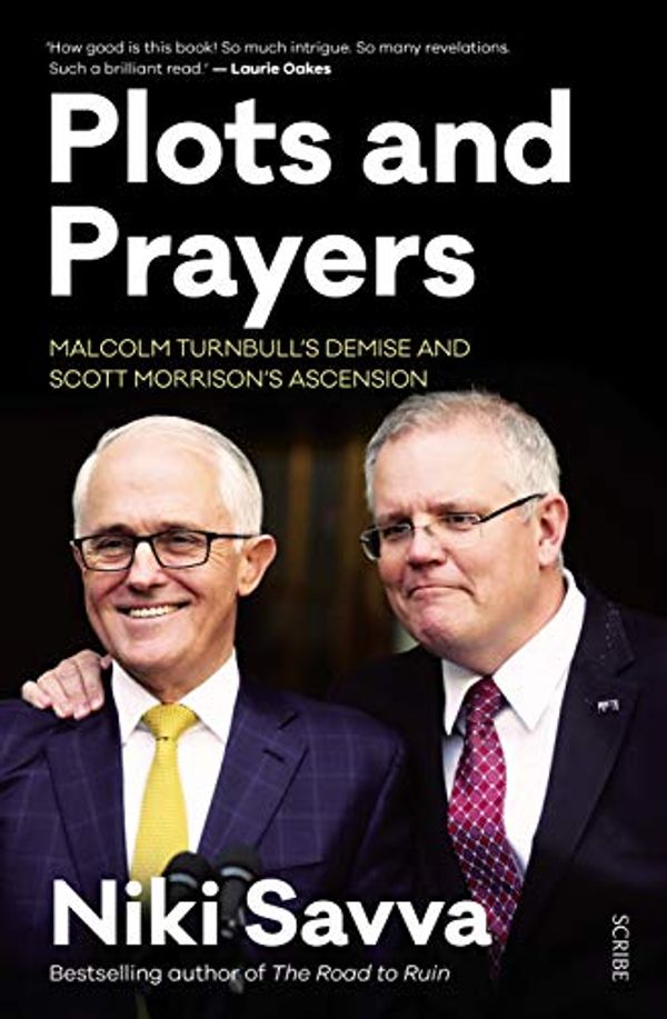 Cover Art for B07NDLGS75, Plots and Prayers: Malcolm Turnbull’s demise and Scott Morrison’s ascension by Niki Savva
