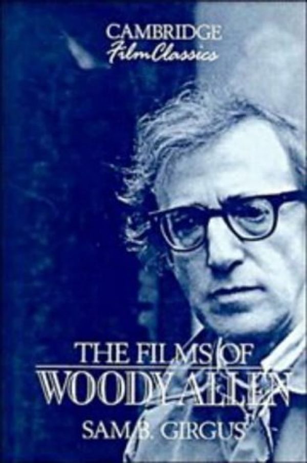 Cover Art for 9780521380959, The Films of Woody Allen by Sam B. Girgus