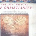 Cover Art for 9781400109715, The Lost History of Christianity: The Thousand-Year Golden Age of the Church in the Middle East, Africa, and Asia--And How It Died by Philip Jenkins