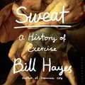 Cover Art for B09NWF2Z47, Sweat: A History of Exercise by Bill Hayes
