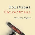 Cover Art for 9781405152785, Political Correctness by Geoffrey Hughes
