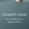 Cover Art for 9781906502355, An Omelette and a Glass of Wine by Elizabeth David