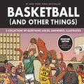 Cover Art for B06XQ14BWL, Basketball (and Other Things): A Collection of Questions Asked, Answered, Illustrated by Shea Serrano