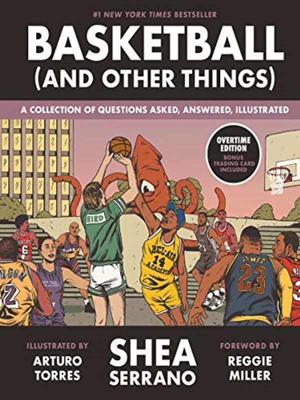 Cover Art for B06XQ14BWL, Basketball (and Other Things): A Collection of Questions Asked, Answered, Illustrated by Shea Serrano