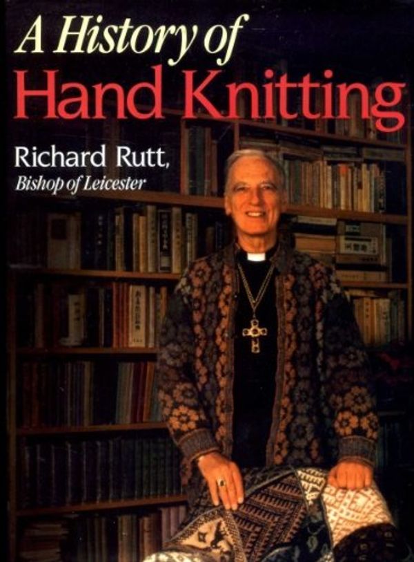 Cover Art for 9780713451184, A History of Hand Knitting by Richard Rutt