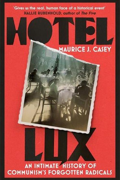 Cover Art for 9781804440995, Hotel Lux: An Intimate History of Communism's Forgotten Radicals by Casey, Maurice J