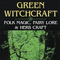 Cover Art for 9781567186901, Green Witchcraft: Folk Magic, Fairy Lore and Herb Craft by Aoumiel