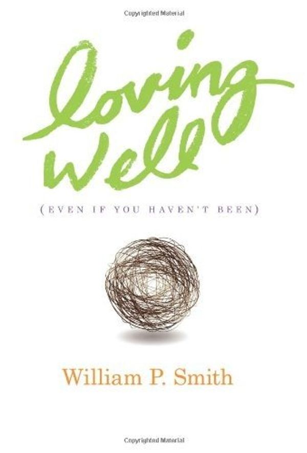 Cover Art for 9780998702636, Loving Well (Even If You Haven't Been) by William P. Smith