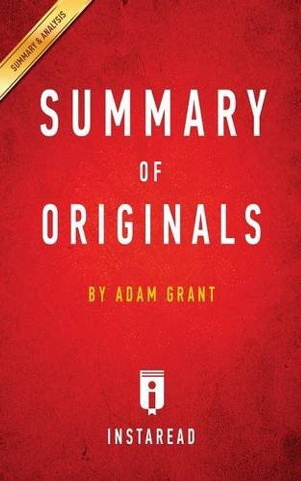 Cover Art for 9781945251641, Summary of Originals: by Adam Grant | Includes Analysis by Instaread Summaries
