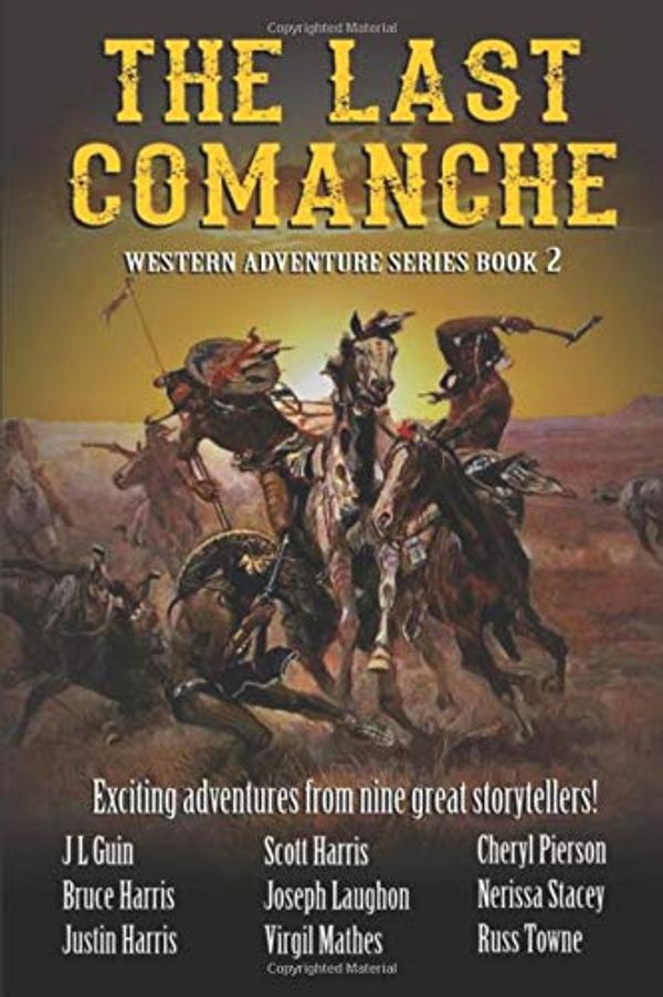 Cover Art for 9781094670980, The Last Comanche: Exciting Adventures From Nine Great Storytellers (Western Adventures Series) by Harris, Scott/ Guin, J.L/ Harris, Justin/ Towne, Russ/ Stacey, Nerissa/ Pierson, Cheryl/ Mathes, Virgil/ Laughon, Joseph/ Harris, Bruce