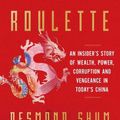 Cover Art for 9781398509900, Red Roulette: An Insider's Story of Wealth, Power, Corruption and Vengeance in Today's China by Desmond Shum