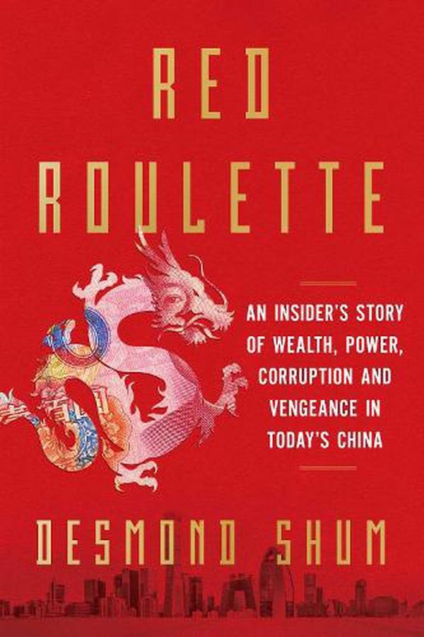 Cover Art for 9781398509900, Red Roulette: An Insider's Story of Wealth, Power, Corruption and Vengeance in Today's China by Desmond Shum