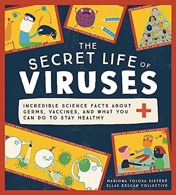 Cover Art for B094X9G4N8, The Secret Life of Viruses: Incredible Science Facts about Germs, Vaccines, and What You Can Do to Stay Healthy by Tolosa Sisteré, Mariona, Ellas Educan Collective,