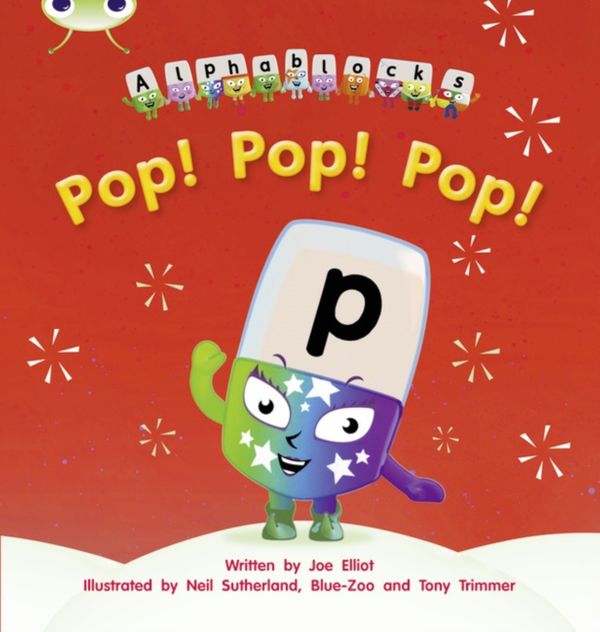 Cover Art for 9781408279496, Pop! Pop! Pop!: Alphablocks Phase 2 (Fiction) by Joe Elliot