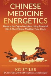 Cover Art for 9798201144289, Chinese Medicine Energetics: Balance Organ Meridians Using Essential Oils & The Chinese Meridian Time Clock by KG STILES