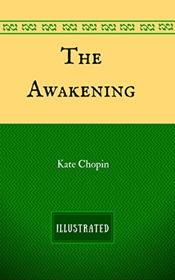 Cover Art for B01MXZOUIC, The Awakening: By Kate Chopin - Illustrated by Kate Chopin