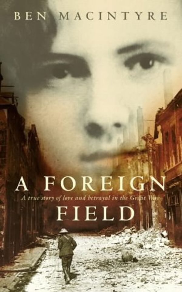 Cover Art for 9780007137909, A Foreign Field by Ben Macintyre