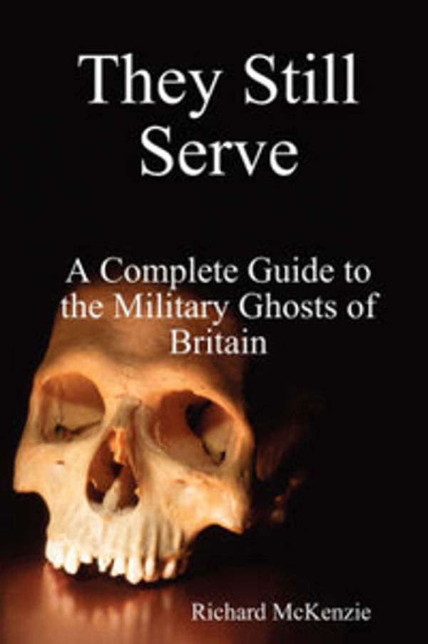 Cover Art for 9781409201373, They Still Serve: A Complete Guide to the Military Ghosts of Britain by Richard McKenzie