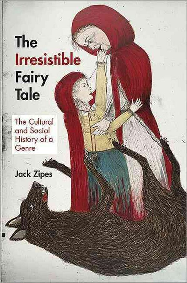 Cover Art for 9780691159553, The Irresistible Fairy Tale: The Cultural and Social History of a Genre by Jack Zipes