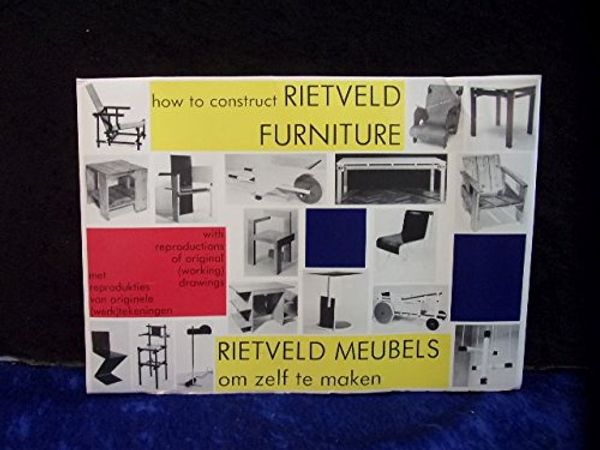 Cover Art for 9789071137037, How to Construct Rietveld Furniture by Drijver, Peter / Niemeijer, Johannes