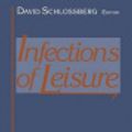 Cover Art for 9781461225898, Infections of Leisure by David Schlossberg