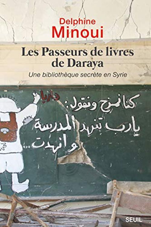 Cover Art for 9782021363029, Les Passeurs de livres de Daraya: Une bibliothèque secrète en Syrie by Delphine Minoui