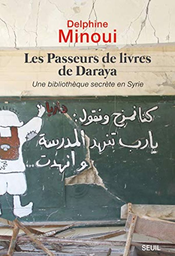Cover Art for 9782021363029, Les Passeurs de livres de Daraya: Une bibliothèque secrète en Syrie by Minoui, Delphine