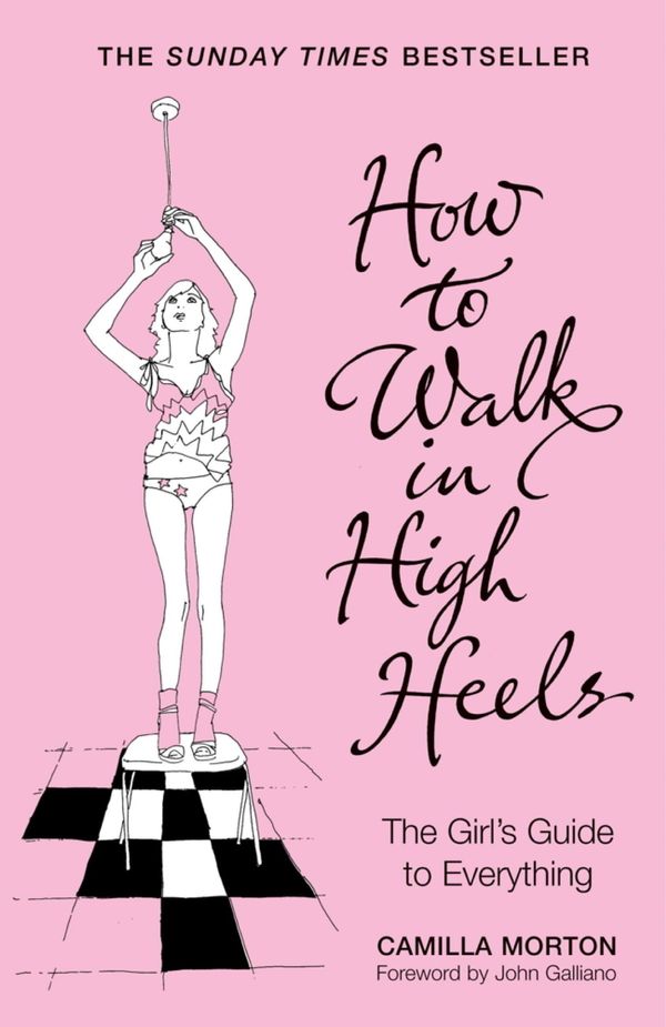 Cover Art for 9781848941304, How to Walk in High Heels: The Girl's Guide to Everything by Camilla Morton