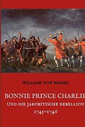 Cover Art for 9783746077376, Bonnie Prince Charlie und die Jakobitische Rebellion 1745-1746 by William Von Hassel
