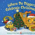 Cover Art for 9780525579519, Where Do Diggers Celebrate Christmas? by Brianna Caplan Sayres
