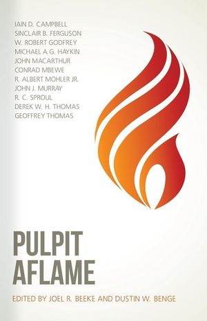 Cover Art for 9781601784650, Pulpit Aflame: Essays in Honor of Steven J. Lawson by Joel R. Beeke
