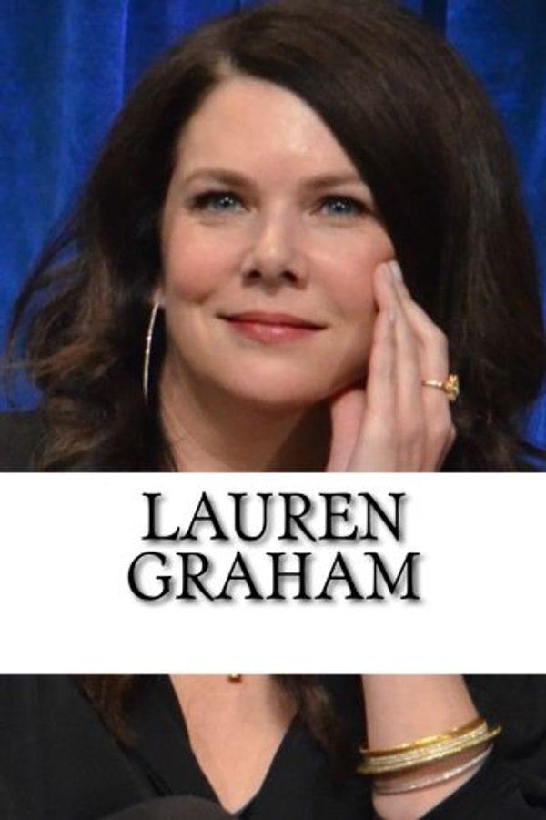 Cover Art for 9781540738929, Lauren Graham: A Biography by Kristie Johnson