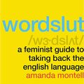 Cover Art for 9781982663186, Wordslut: A Feminist Guide to Taking Back the English Language by Amanda Montell